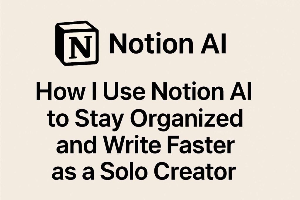 Notion AI logo with blog title about staying organized and writing faster as a solo creator
